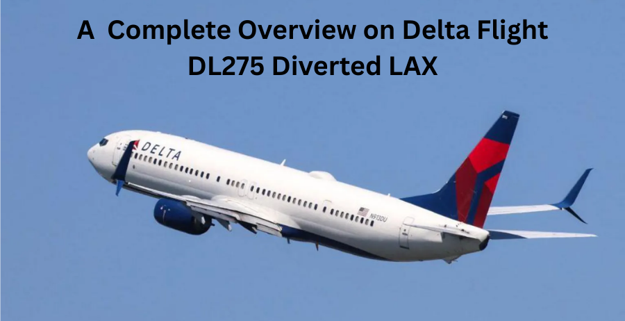 a complete overview on delta flight dl275 diverted lax
