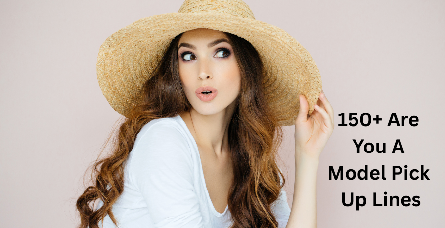 150+ are you a model pick up lines