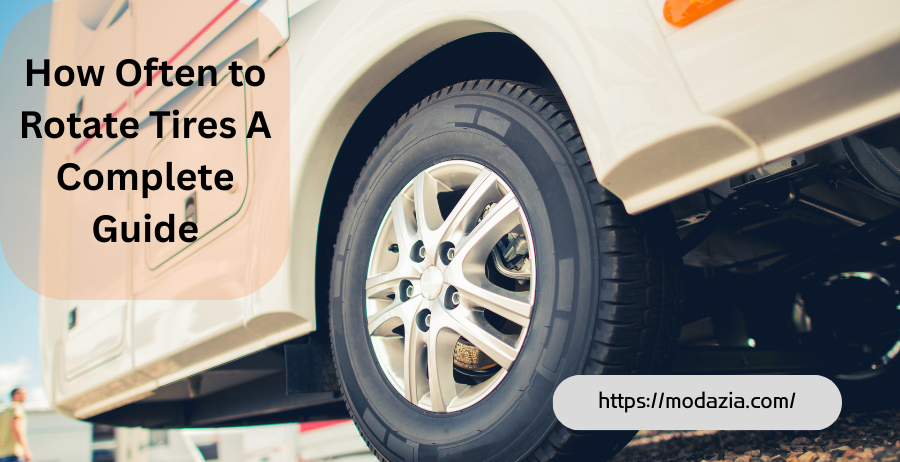 how often to rotate tires a complete guide