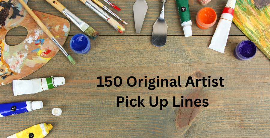 150 original artist pick up lines